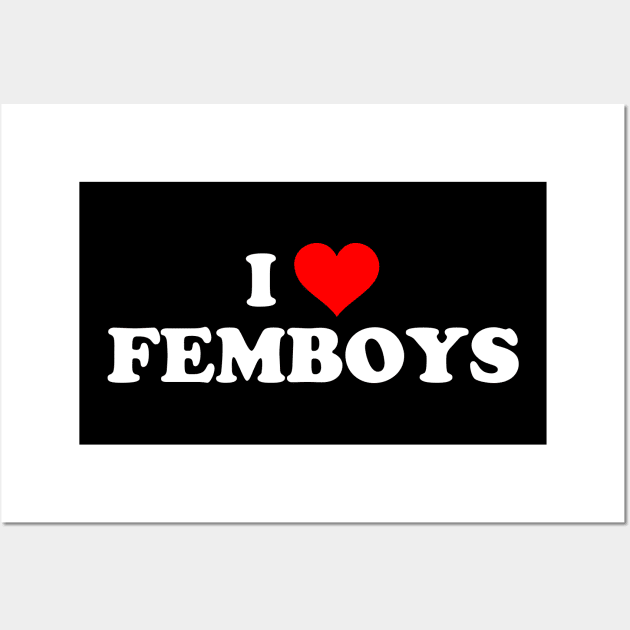 I LOVE FEMBOYS Wall Art by Mrmera